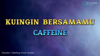 Download lagu CAFFEINE - KUINGIN BERSAMAMU (KARAOKE VERSION HQ AUDIO) mp3