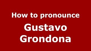 How to pronounce Gustavo Grondona