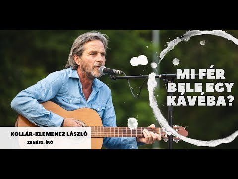 Mi fér bele egy kávéba - Kollár-Klemencz Lászlóval