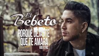 El Bebeto - ¿Por Qué Dejaste Que Te Amara? [Vídeo Lyric]