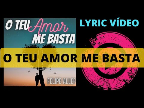 O Teu Amor Me Basta - Felipe Allef