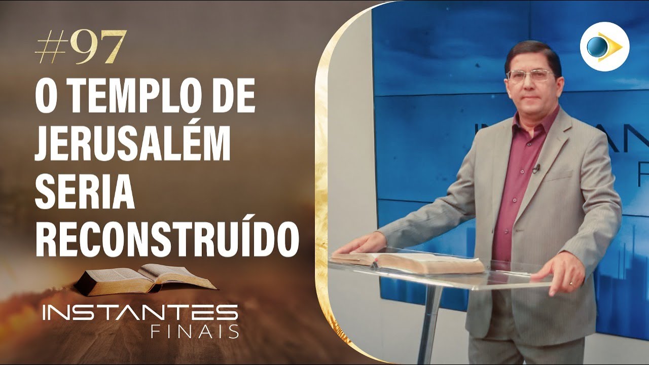 #97 O Templo de Jerusalém Seria Reconstruido | Instantes Finais