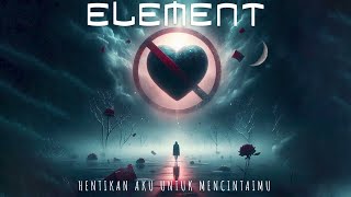 Download lagu Element - 'Hentikan Aku Untuk Mencintaimu' mp3 Download lagu Element - 'Hentikan Aku Untuk Mencintaimu' mp3