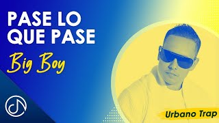 Pase Lo Que Pase - Big Boy / Official Video