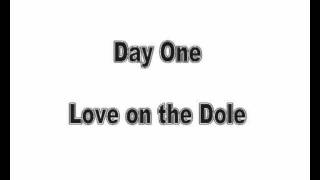 Day One Love on the dole