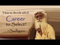 How To Decide On Which Career To Select When We Have Lots Of Options Sadhguru
