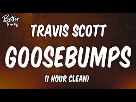 Travis Scott   Goosebumps ft  Kendrick Lamar 1 Hour Clean 🔥 Goosebumps 1 Hour Clean