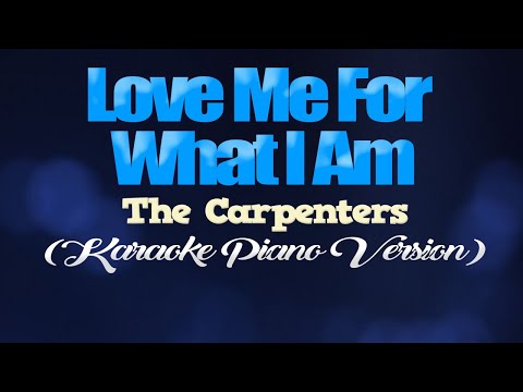 LOVE ME FOR WHAT I AM - The Carpenters (KARAOKE PIANO VERSION)