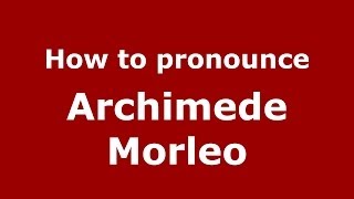 How to pronounce Archimede Morleo