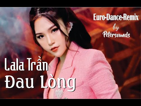 ĐAU LÒNG - LALA TRẦN - Petersounds Remix - Modern Talking Style - Italo Disco