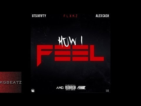 Flxkz ft. Alex Cash, GTSixFifty - How I Feel [Prod. By Ayoomeco] [New 2016]