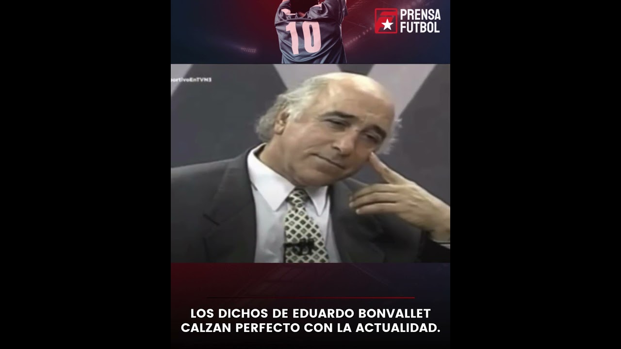 Eduardo Bonvallet was always right about Chilean football