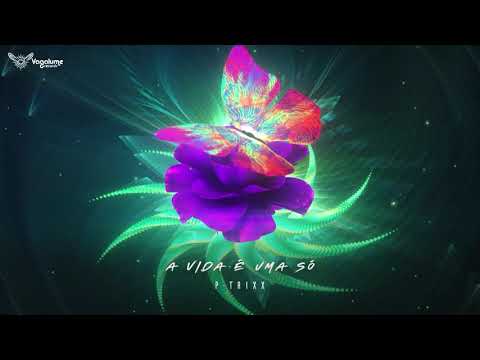 P-trixx - A vida é uma só