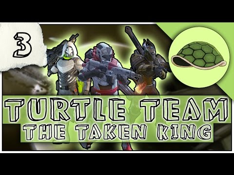Destiny: The Taken King w/ Turtle Team - Part 3