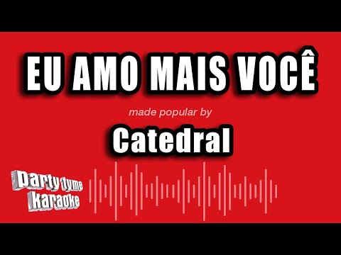 Catedral - Eu Amo Mais Você (Versão Karaokê)