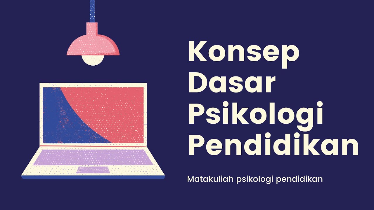 KONSEP DASAR PSIKOLOGI PENDIDIKAN [Psikologi Pendidikan]