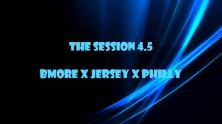 The Session 4.5 (Bmore Club, Jersey Club, Philly Club) Mix