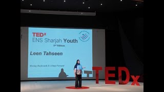 Moving Backwards is a Step to Move Forward | Leen Tahseen | TEDxENS Sharjah Youth