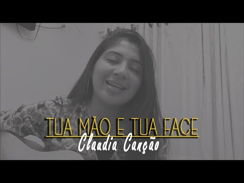 Claudia Canção - Tua Mão e Tua Face