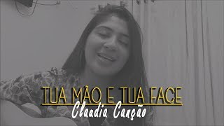 Claudia Canção - Tua Mão e Tua Face