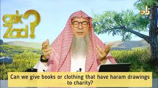 Can we give in charity books or clothes that have haram drawings or images on them?  Assim al hakeem