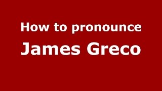 How to pronounce James Greco