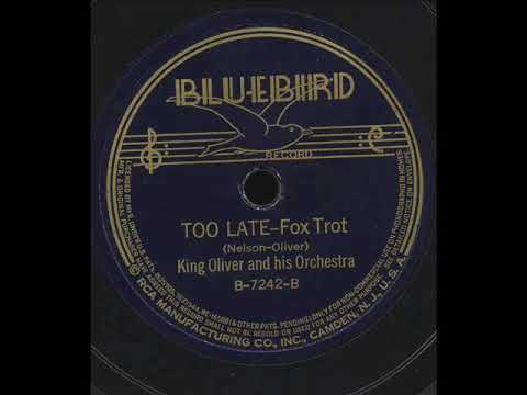 Too Late :  King Oliver and His Orchestra