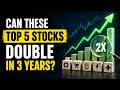 Can These Top 5 Stocks Double in 3 Years?