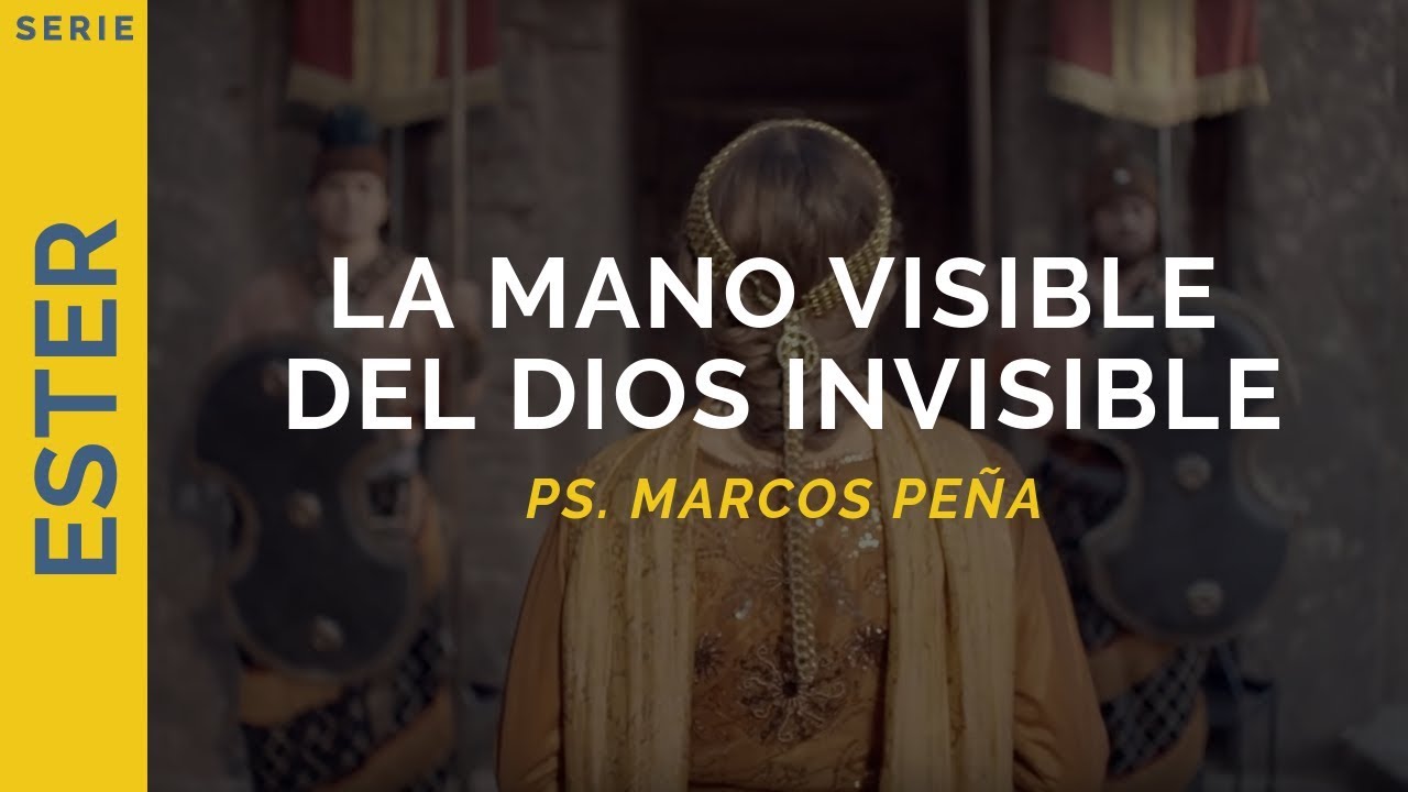 La mano visible del Dios invisible | Ester 6-7 | Ps. Marcos Peña