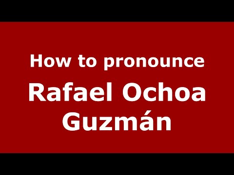 How do you say Rafael Ochoa Guzmán in Mexico (Mexican Spanish)? - PronounceNames.com