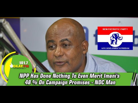 NPP Has Done Nothing To Even Merit Imani's 48 % On Campaign Promises - NDC Man