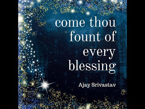Ajay Srivastav - Come Thou Fount Of Every Blessing (official video)
