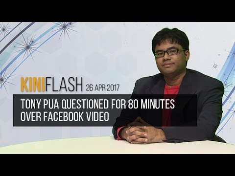 KiniFlash - 26 Apr: Tony Pua questioned for 80 minutes over FB video