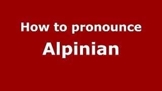 How to pronounce Alpinian