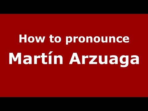 How to pronounce Martín Arzuaga