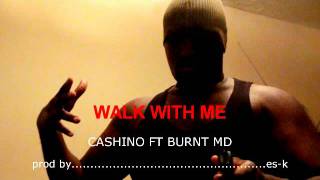 WALK WITH ME by #Cashino FT. #BURNTmd #HipHop prod.by es-K @cashinondt