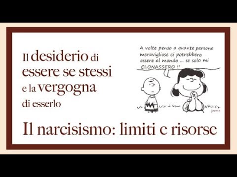 Il desiderio di essere se stessi e la vergogna di esserlo - Il narcisismo: limiti e risorse