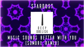 Stardust - Music Sounds Better With You (Sombre Remix)
