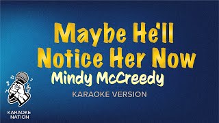 Mindy McCreedy - Maybe He&#39;ll Notice Her Now (Karaoke Songs with Lyrics)