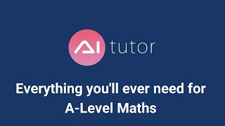 AI Tutor - Everything You'll Ever Need for A Level Maths