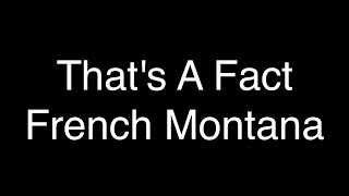 French Montana - That's A Fact [Lyrics]