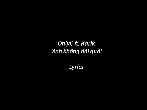 OnlyC ft. Karik - Anh Không Đòi Quà (Lyrics Video)