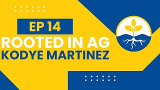 Rooted in Ag #014 - Kodye Martinez (Wandering Maverick)