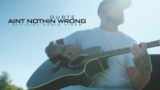 DurtE - Ain&#39;t Nothin Wrong (Official Music Video)