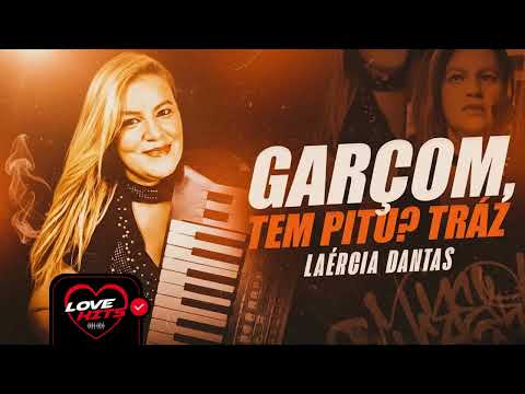 GARÇOM, TEM PITU? TRÁZ - ONDE ANDA MEU AMOR, DIGA POR FAVOR - LAÉRCIA DANTAS