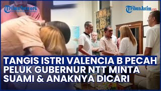 Tangis Pecah! Istri Pelatih Valencia Peluk Gubernur NTT, Minta Suami & Anaknya Dicari hingga Ketemu