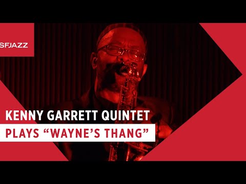 Kenny Garrett Quintet - Wayne's Thang (Live at SFJAZZ)