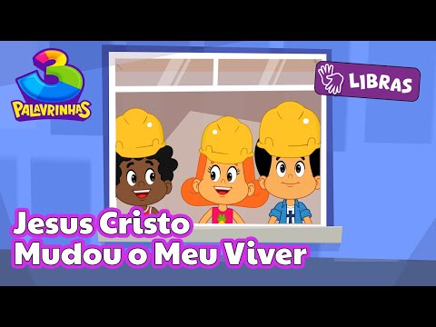 Jesus Cristo Mudou Meu Viver em Libras - 3 Palavrinhas Volume 10