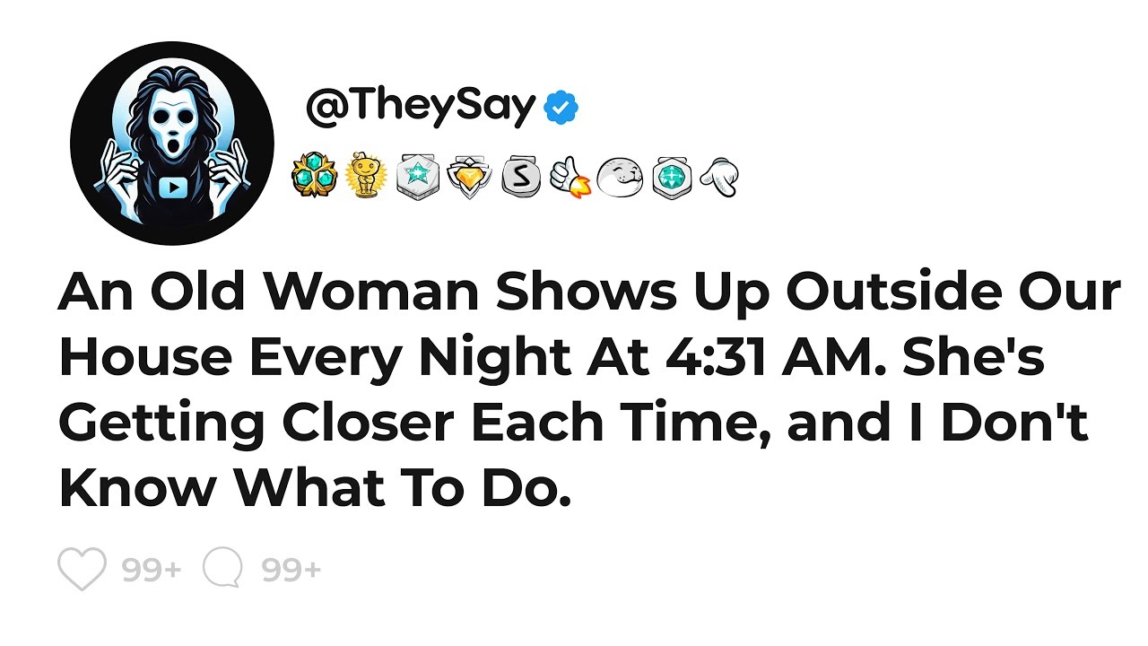 An Old Woman Shows Up Outside Our House Every Night At 4:31 AM. She's Getting Closer Each Time...