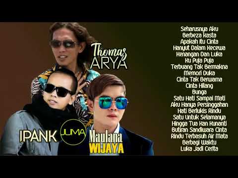 Top 20 Hits Maulana WIJAYA, Thomas ARYA, IPANK Album Terpopuler   Lagu Slow Rock Baper Enak Didengar